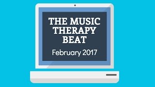 The Music Therapy Beat - February 2017