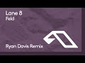 Lane 8 - Feld (Ryan Davis Remix)