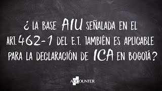 ¿Base AIU señalada en el Art.462-1 del ET también es aplicable para la declaración de ICA en Bogotá?