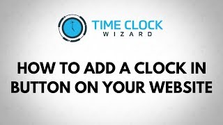 How To Add a Clock In Button on Your Website with Time Clock Wizard