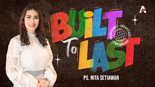 BUILT TO LAST | Ps. Nita Setiawan