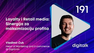 Loyalty program i Retail media: Sinergija za maksimizaciju profita I Vladimir Ćuk I DigiTalk EP 191