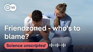 Friendzone: Who does it more, men or women?! | Science Unscripted Podcast