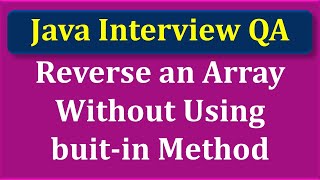 Reverse an Array Without Using Built-in Function | Java Interview Question