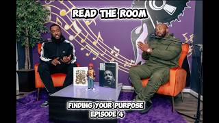 Read The Room (Finding Your Purpose) Episode 4