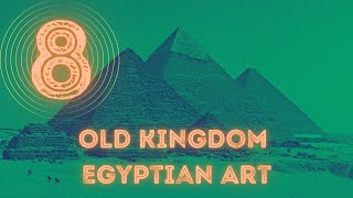 Ancient Art Lecture 8: Old Kingdom Egyptian Art