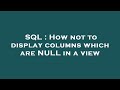 SQL : How not to display columns which are NULL in a view