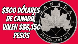 $300 Dolares de Canadà,vale $33,150 Pesos/Monedas de Mèxico/Monedas de Canada