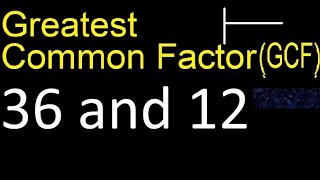 GCF 36 and 12 . greatest common factor . GCF(36 , 12) , How to Find GCF