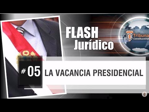 VACANCIA PRESIDENCIAL - Flash Jurídico #5 - YouTube