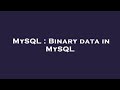 MySQL : Binary data in MySQL