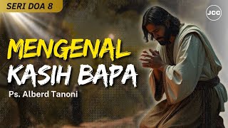 Mengenal Kasih Bapa (Seri Doa 8) | Ps. Alberd Tanoni | JCC Cijantung