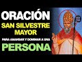 🙏 Oración a San Silvestre Mayor PARA AMANSAR Y DOMINAR A UNA PERSONA 🙇‍️