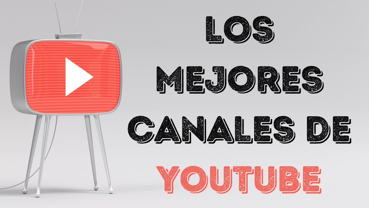 Los Mejores Canales De Youtube - YouTube