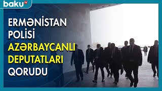 Ermənistan polisi azərbaycanlı deputatları qorudu - BAKU TV