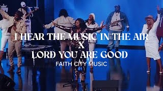 Faith City Music: I Hear The Music In The Air + Lord You Are Good