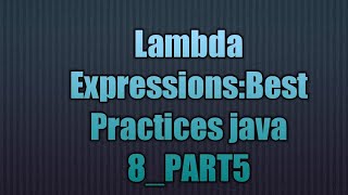 Lambda Expressions:Best Practices java 8_PART5
