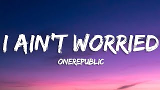 OneRepublic I Ain t Worried Lyrics
