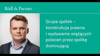 Grupa spółek – konstrukcja prawna i wydawanie wiążących poleceń przez spółkę dominującą