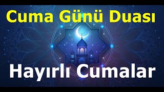 Allah'im İşimizi Niyetimizi Yolumuzu, Bu günümüzü Yarınlarımızı Hayırlı Eyle - Hayırlı Cumalar