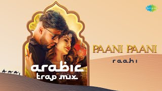 Paani Paani | Arabic Trap Mix | Badshah | Jacqueline Fernandez | Aastha Gill | Raahi