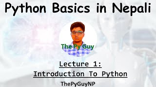 1. Introduction To Python | Python Basics Tutorial in Nepali | ThePyGuyNP