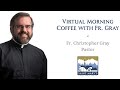 April 23, 2024 - Morning Coffee with Fr. Gray