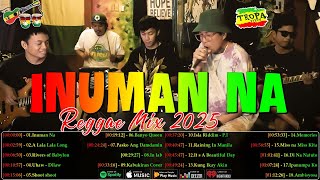 Inuman Na, Rivers of Babylon..| Tropa Vibes Reggae Mix 2025💓BEST REGGAE MIX 😘Reggae Music Tropavibes