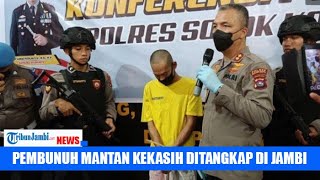 TERSANGKA PEMBUNUH MANTAN KEKASIH TERTANGKAP DI JAMBI