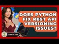 Does Python Fix REST API Versioning Issues? - Python Code School