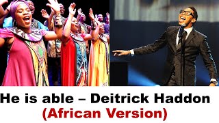 He Is Able - Deitrick Haddon AFRICAN MEDLEY | Gospel Music Africa