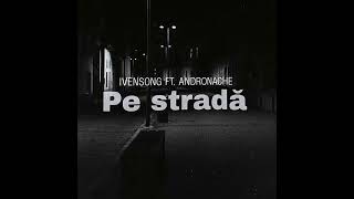 @ivensong ft. ANDRONACHE - Pe stradă