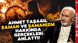 İşte Şaman ve Şamanizm Hakkında Merak Edilen Her Şey! Ahmet Taşağıl Anlattı