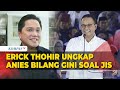 Erick Thohir Ungkap Anies Baswedan Bilang Gini Soal Perbaikan JIS