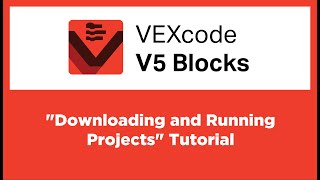 VEXcode V5 Blocks - "Downloading and Running Projects" Tutorial