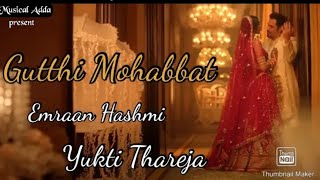 Gutthi Mohabbat - Emraan Hashmi | Yukti Thareja | Jubin N | Tanishk B | Manoj M | Lut Gaye
