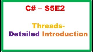 C# S5E2 : Threading - Detailed Introduction and Example