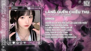 Lãng Quên Chiều Thu - Phan Duy Anh x Acv Remix | Một Mùa Thu Đã Qua Đi Em Đâu Hay Biết Remix