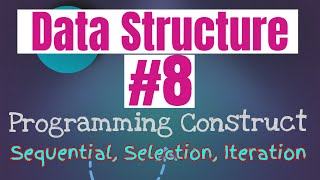 Data Structure Tutorial #8: Programming Construct (Sequential, Selection and Iteration)