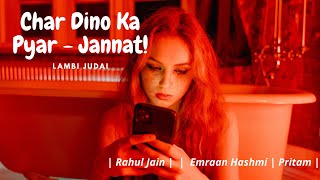 Char Dino Ka Pyar - Jannat | Unplugged | Lambi Judai | Rahul Jain |  |  Emraan Hashmi | Pritam |