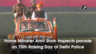 Home Minister Amit Shah inspects parade on 75th Raising Day of Delhi Police