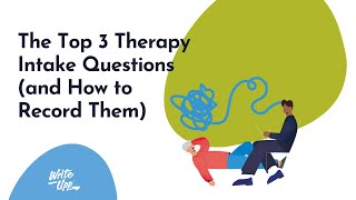 The Top 3 Therapy Intake Questions (and How to Record Them)