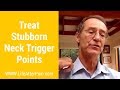 Treat Stubborn Neck Trigger Points