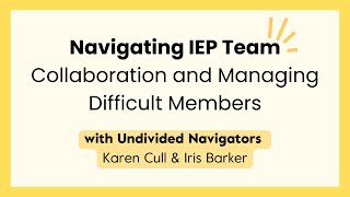 Navigating IEP Team Collaboration and Managing Difficult Members | Undivided