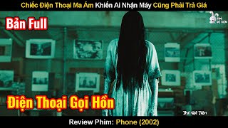 Chiếc Điện Thoại Ma Ám Khiến Ai Nhận Máy Cũng Phải Trả Giá | Review Phim: Phone | Điện Thoại Ma Ám