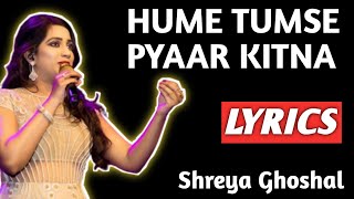 Hume Tumse Pyaar Kitna Lyrics | Shreya Ghoshal | Hume Tumse Pyaar Kitna Song Lyrics