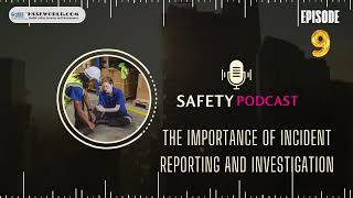 Episode 9: The Importance of Incident Reporting and Investigation