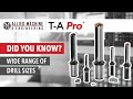 Did You Know T-A Pro® has a much wider range of drill sizes per body?