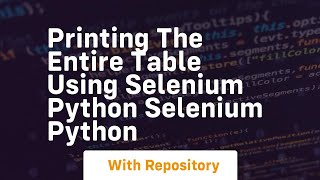 Printing the entire table using selenium python selenium python