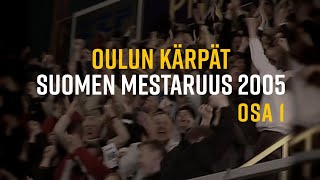 Kärppien Suomen mestaruus 2005 osa 1